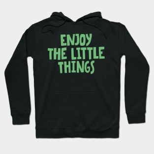 enjoy the little things in life Hoodie